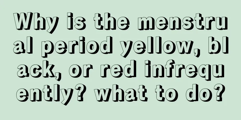 Why is the menstrual period yellow, black, or red infrequently? what to do?