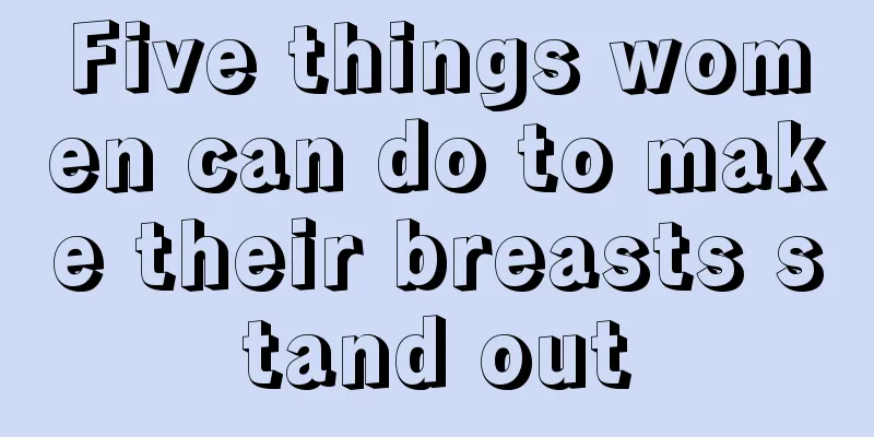 Five things women can do to make their breasts stand out