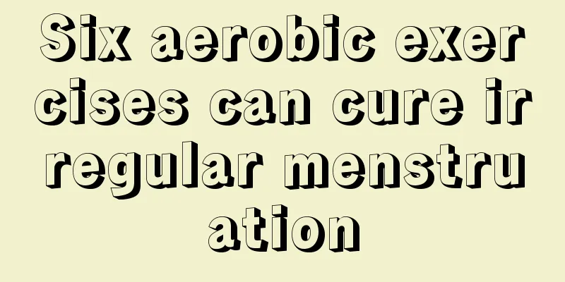 Six aerobic exercises can cure irregular menstruation