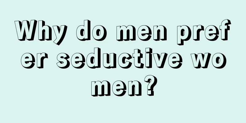 Why do men prefer seductive women?