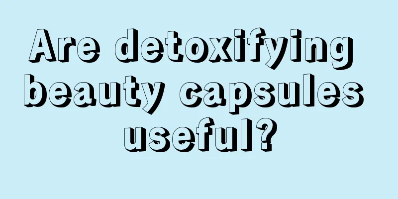 Are detoxifying beauty capsules useful?