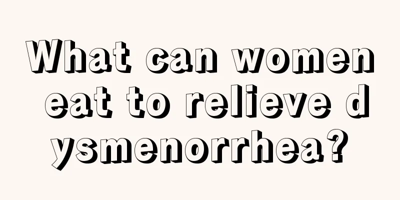 What can women eat to relieve dysmenorrhea?