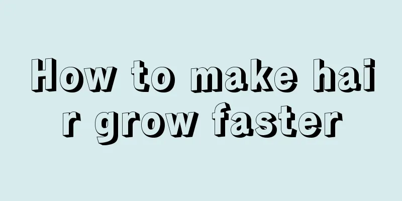 How to make hair grow faster