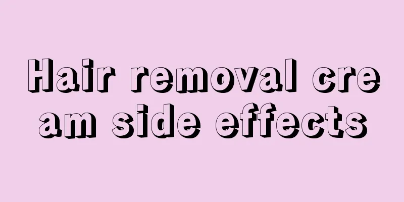 Hair removal cream side effects