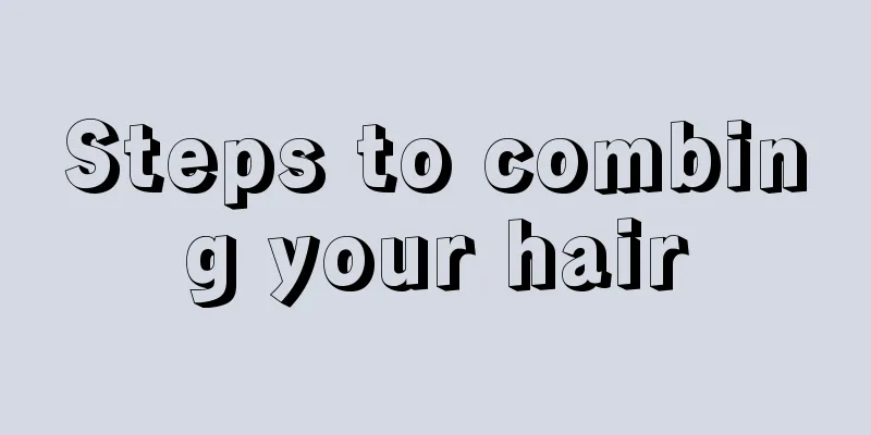 Steps to combing your hair