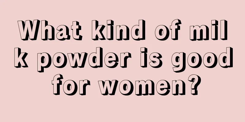 What kind of milk powder is good for women?