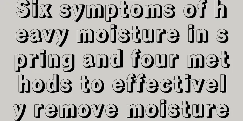 Six symptoms of heavy moisture in spring and four methods to effectively remove moisture