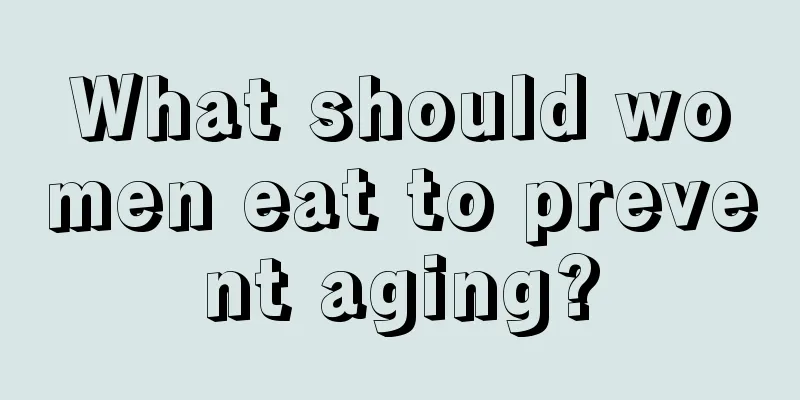 What should women eat to prevent aging?