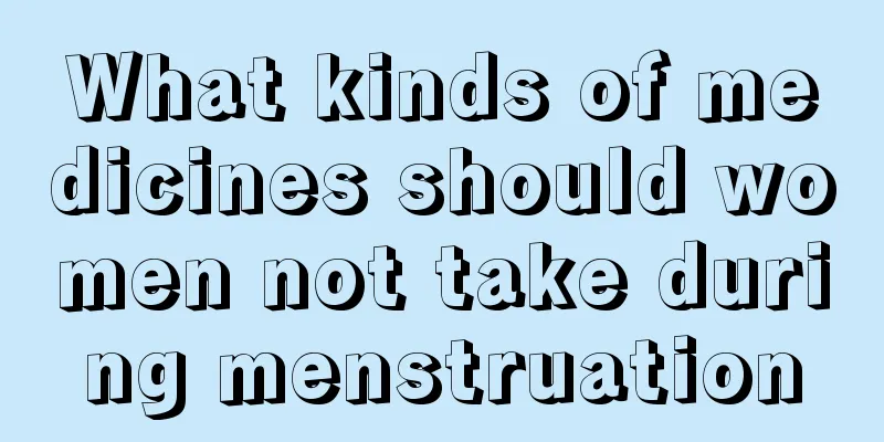 What kinds of medicines should women not take during menstruation