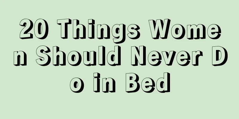 20 Things Women Should Never Do in Bed