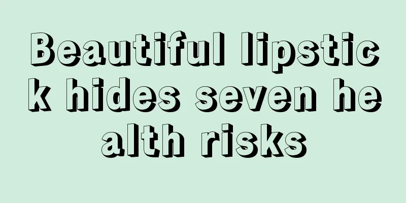 Beautiful lipstick hides seven health risks