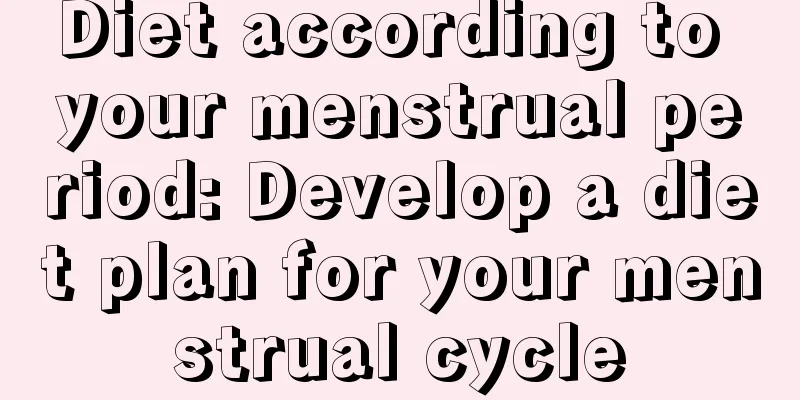 Diet according to your menstrual period: Develop a diet plan for your menstrual cycle