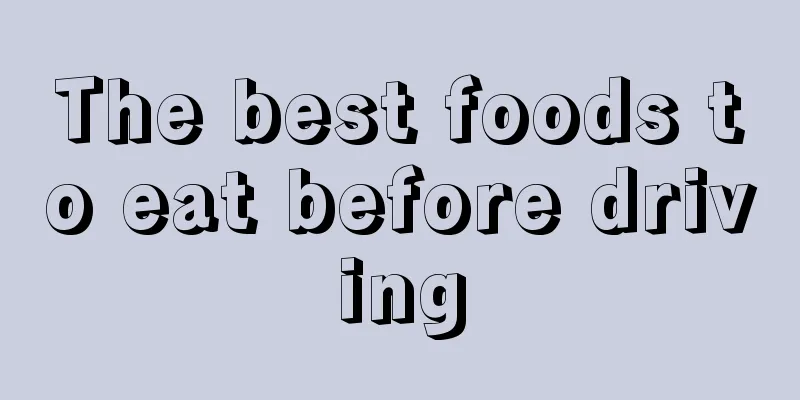 The best foods to eat before driving