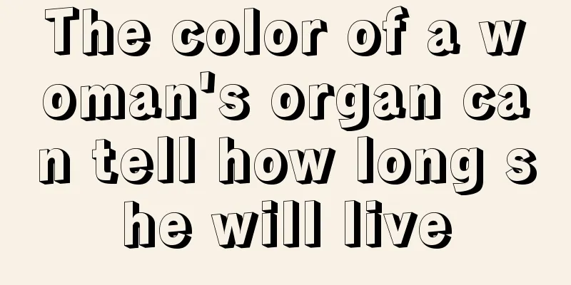 The color of a woman's organ can tell how long she will live