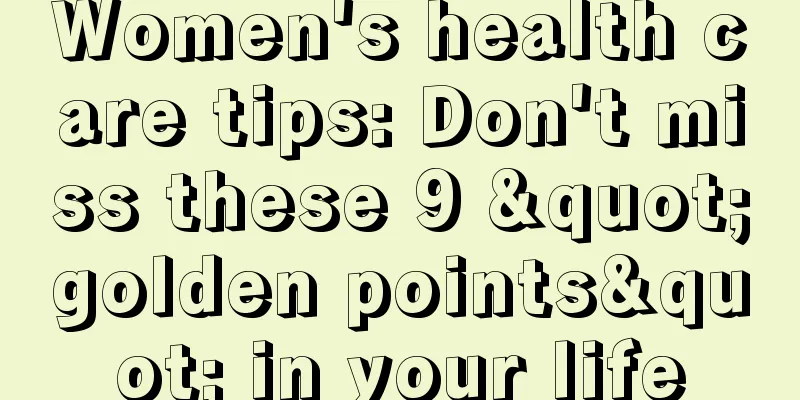 Women's health care tips: Don't miss these 9 "golden points" in your life