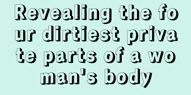 Revealing the four dirtiest private parts of a woman's body