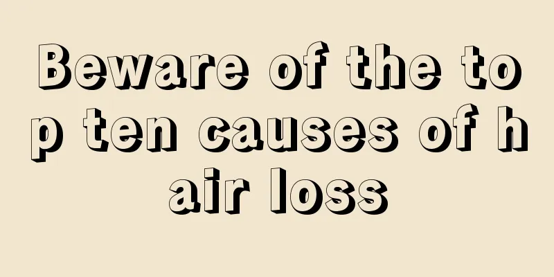 Beware of the top ten causes of hair loss