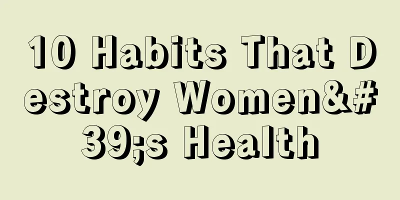 10 Habits That Destroy Women's Health