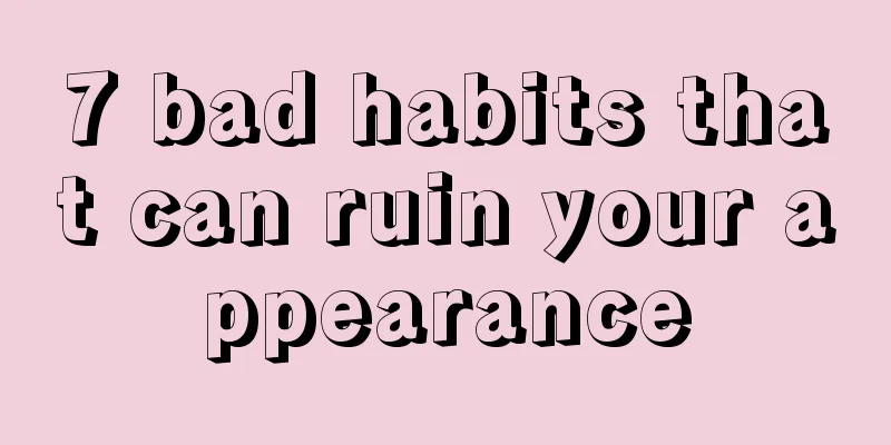 7 bad habits that can ruin your appearance