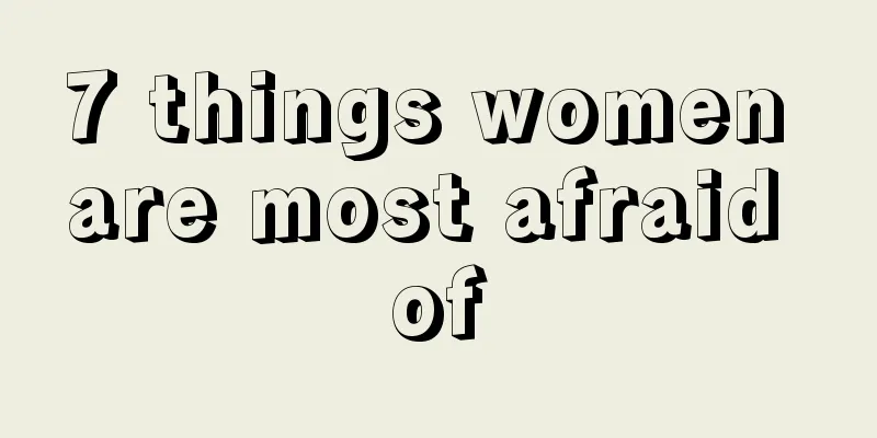 7 things women are most afraid of