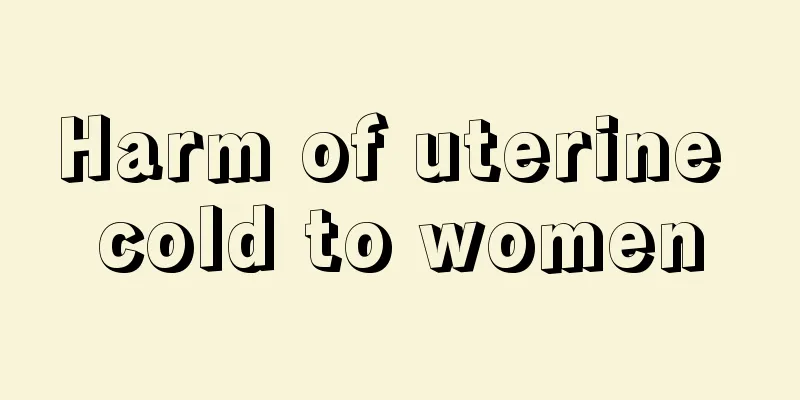 Harm of uterine cold to women