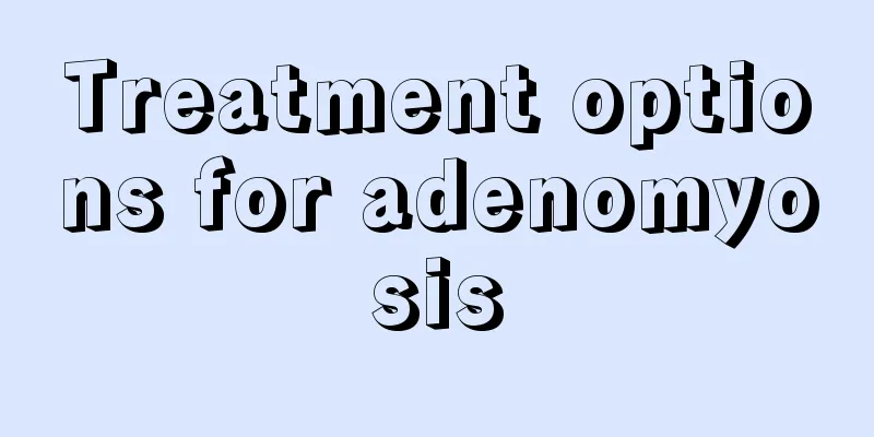 Treatment options for adenomyosis