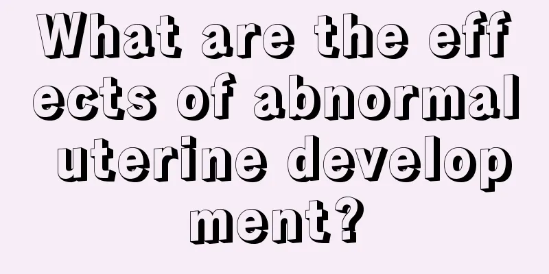 What are the effects of abnormal uterine development?