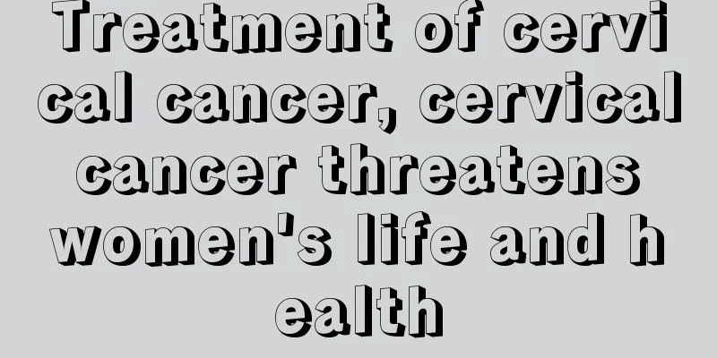 Treatment of cervical cancer, cervical cancer threatens women's life and health