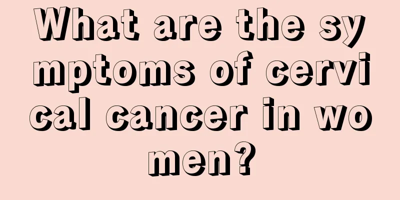 What are the symptoms of cervical cancer in women?