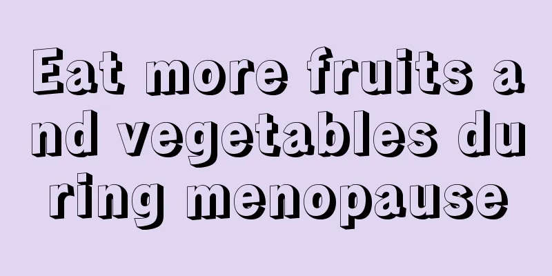 Eat more fruits and vegetables during menopause