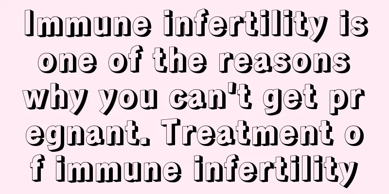 Immune infertility is one of the reasons why you can't get pregnant. Treatment of immune infertility