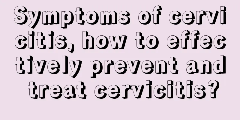 Symptoms of cervicitis, how to effectively prevent and treat cervicitis?