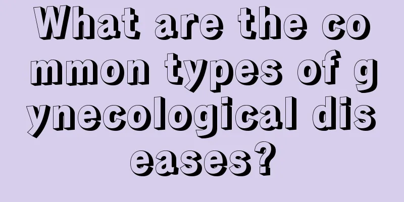 What are the common types of gynecological diseases?