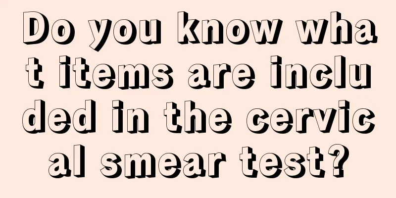 Do you know what items are included in the cervical smear test?