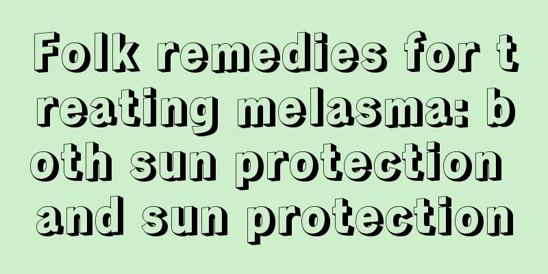 Folk remedies for treating melasma: both sun protection and sun protection