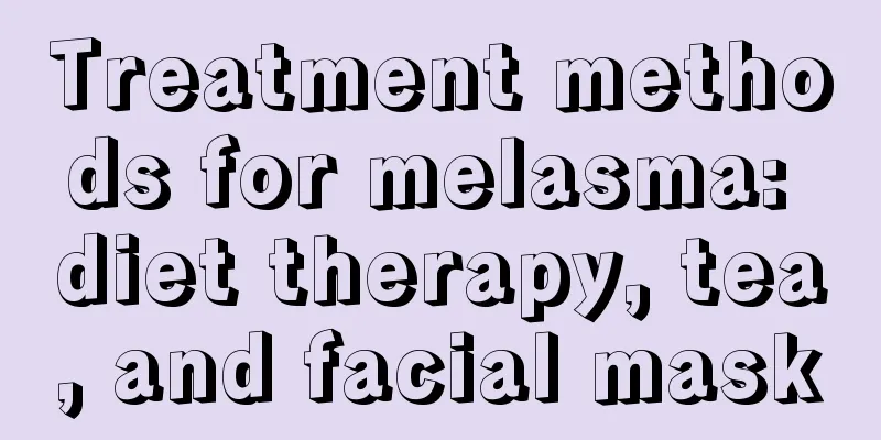 Treatment methods for melasma: diet therapy, tea, and facial mask