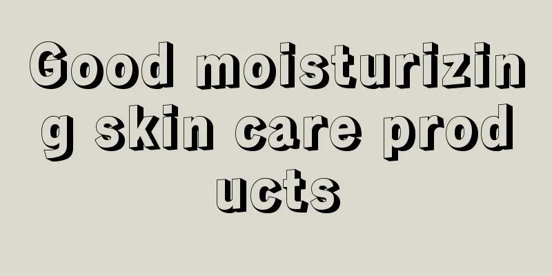 Good moisturizing skin care products