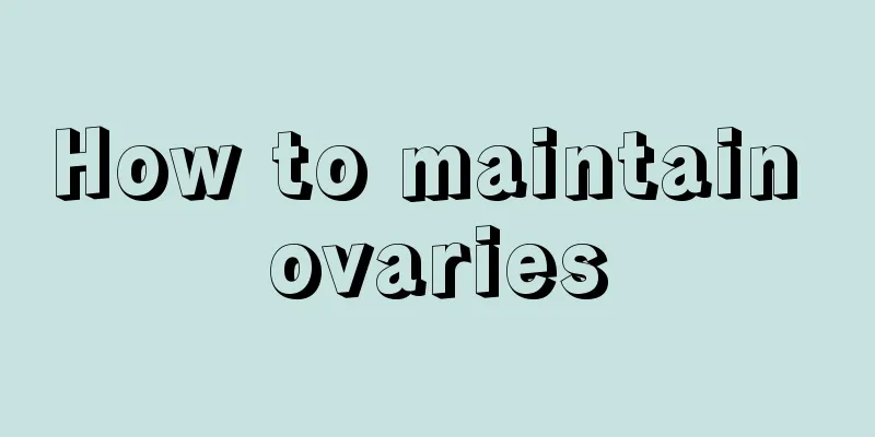 How to maintain ovaries