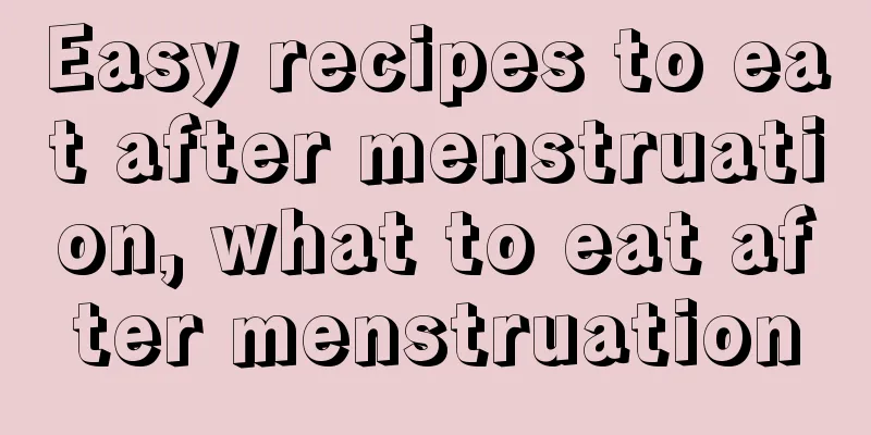 Easy recipes to eat after menstruation, what to eat after menstruation