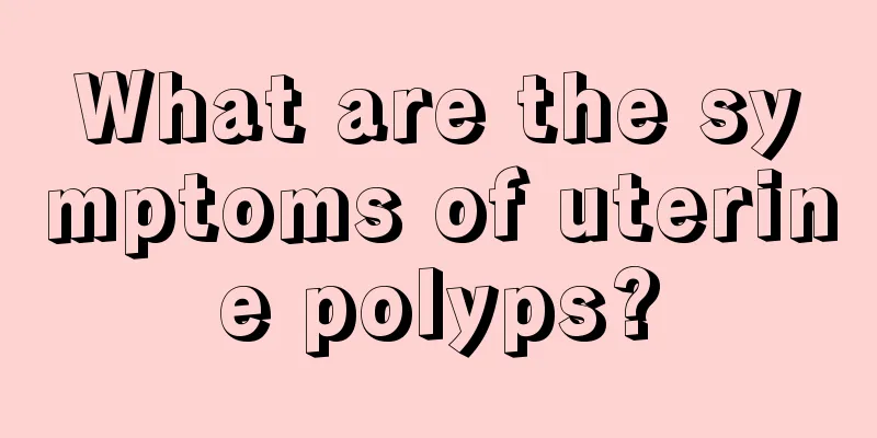 What are the symptoms of uterine polyps?