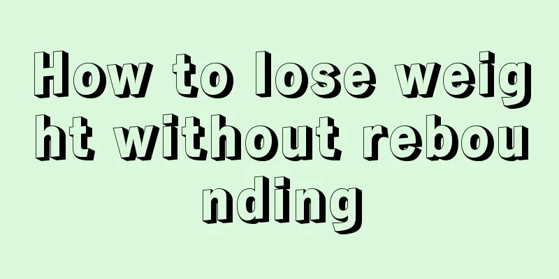 How to lose weight without rebounding