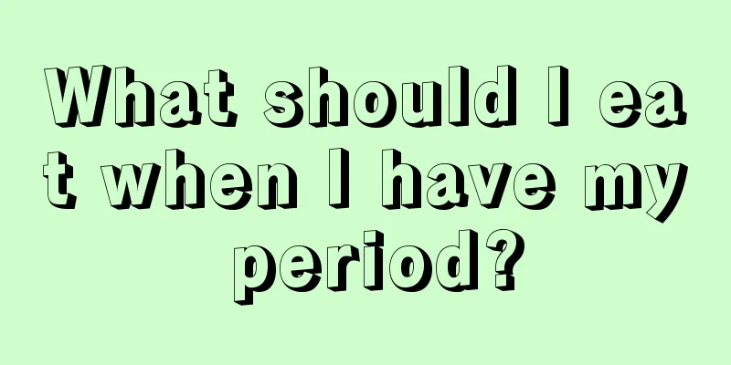 What should I eat when I have my period?