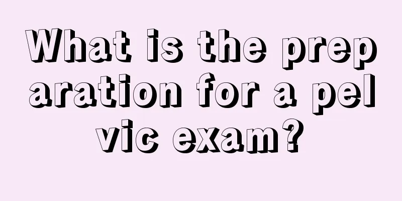 What is the preparation for a pelvic exam?