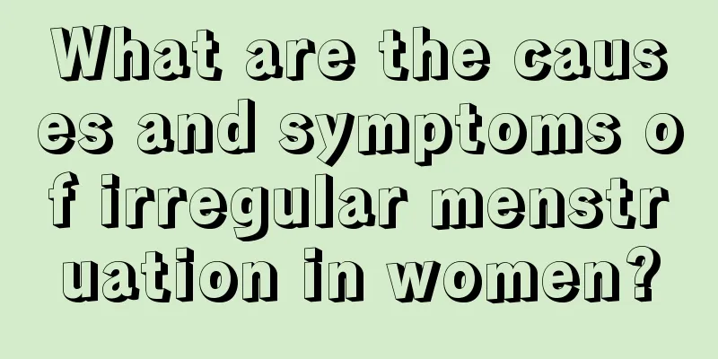 What are the causes and symptoms of irregular menstruation in women?