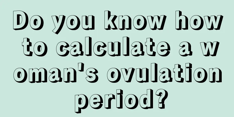 Do you know how to calculate a woman's ovulation period?