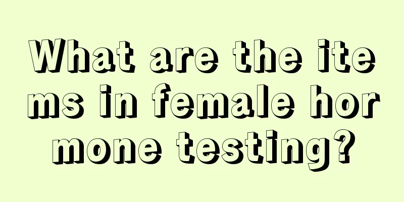 What are the items in female hormone testing?