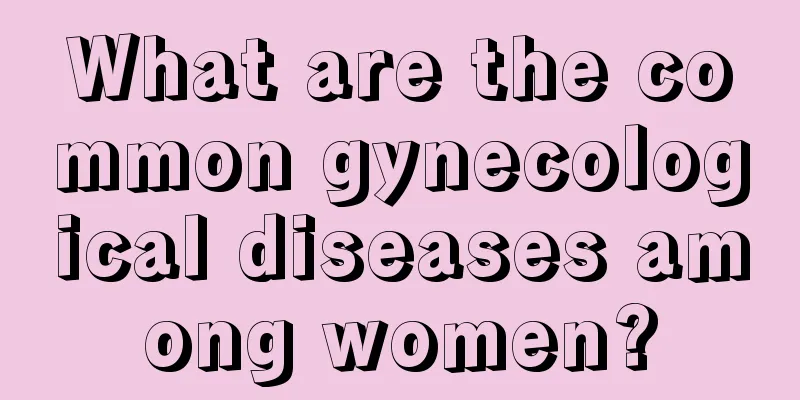 What are the common gynecological diseases among women?