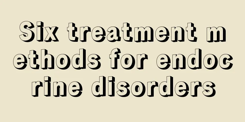 Six treatment methods for endocrine disorders