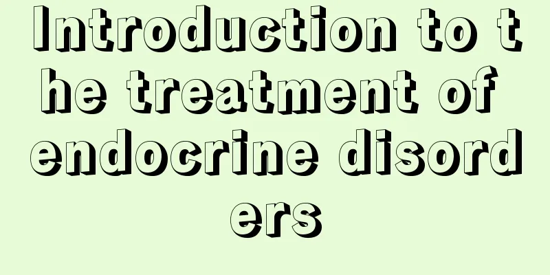 Introduction to the treatment of endocrine disorders