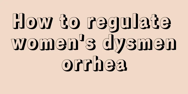 How to regulate women's dysmenorrhea